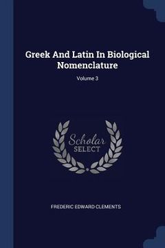 portada Greek And Latin In Biological Nomenclature; Volume 3 (en Inglés)