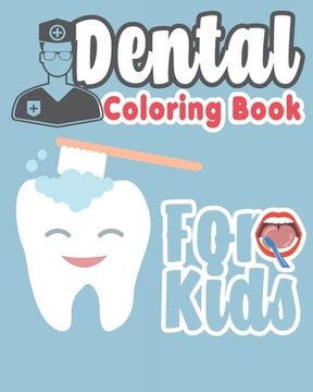 portada Dental Coloring Book For Kids: Great Gift Idea Dental coloring book for children who love dentists and wish to be a dentist when they grow up (en Inglés)