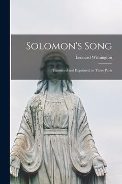 portada Solomon's Song: Translated and Explained, in Three Parts (en Inglés)