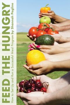 portada Feed the Hungry: How to Set Up and Run a Successful Meal Program (en Inglés)