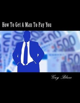 portada How To Get A Man To Pay You (en Inglés)