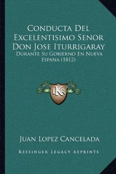 portada Conducta del Excelentisimo Senor don Jose Iturrigaray: Durante su Gobierno en Nueva Espana (1812)