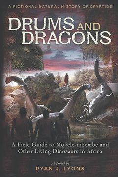 portada Drums and Dragons: A Field Guide to Mokele-mbembe and Other Living Dinosaurs in Africa (en Inglés)