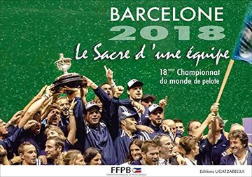 portada Barcelone 2018, le Sacré D'Une Équipe: 18e Championnat du Monde de Pelote (en Francés)