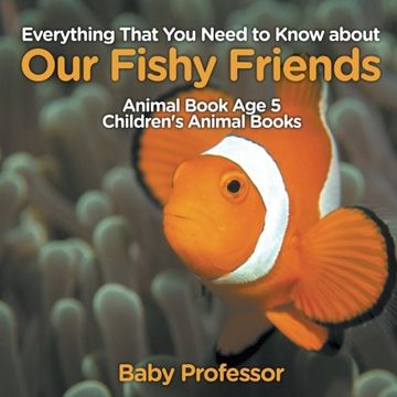 portada Everything That You Need to Know about Our Fishy Friends - Animal Book Age 5 | Children's Animal Books (en Inglés)