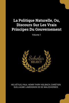 portada La Politique Naturelle, ou, Discours sur les Vrais Principes du Gouvernement; Volume 1 (in French)