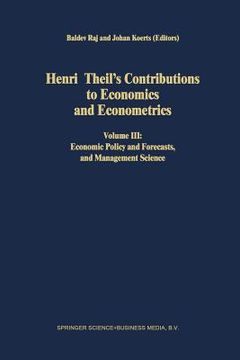 portada Henri Theil's Contributions to Economics and Econometrics: Volume III: Economic Policy and Forecasts, and Management Science (en Inglés)