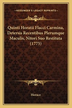 portada Quinti Horatii Flacci Carmina, Detersis Recentibus Plerumque Maculis, Nitori Suo Restituta (1775) (en Latin)