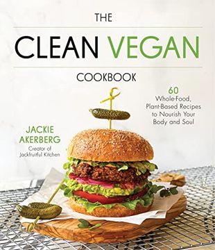 portada The Clean Vegan Cookbook: 60 Whole-Food, Plant-Based Recipes to Nourish Your Body and Soul (en Inglés)