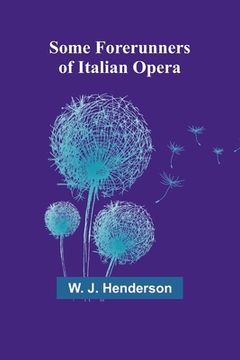 portada Some Forerunners of Italian Opera (in English)
