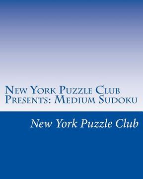 portada New York Puzzle Club Presents: Medium Sudoku: Sudoku Puzzles From The Archives Of The New York Puzzle Club (en Inglés)