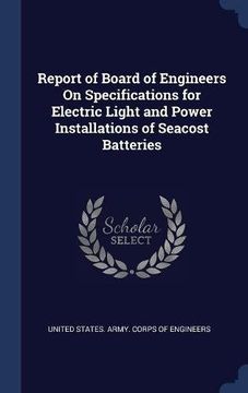 portada Report of Board of Engineers On Specifications for Electric Light and Power Installations of Seacost Batteries