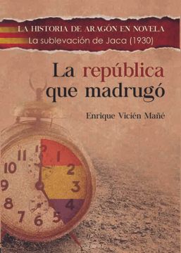 portada La República que Madrugó: La Sublevación de Jaca de 1930: 10 (la Historia de Aragón en Novela)