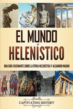 portada El Mundo Helenístico: Una Guía Fascinante Sobre la Época Helenística y Alejandro Magno