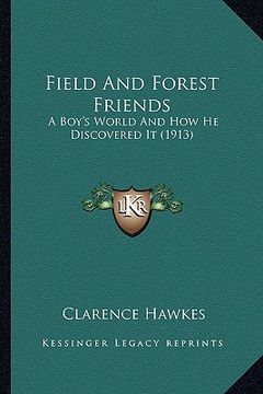 portada field and forest friends: a boy's world and how he discovered it (1913) a boy's world and how he discovered it (1913)