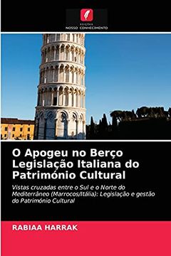 portada O Apogeu no Berço Legislação Italiana do Património Cultural: Vistas Cruzadas Entre o sul e o Norte do Mediterrâneo (Marrocos (en Portugués)