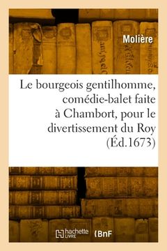 portada Le bourgeois gentilhomme, comédie-balet faite à Chambort, pour le divertissement du Roy (in French)