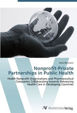 portada Nonprofit-Private Partnerships in Public Health: Health Nonprofit Organizations and Pharmaceutical Companies Collaborating towards Advancing Health Care in Developing Countries