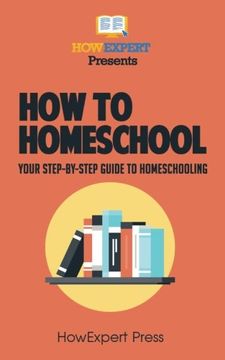 portada How To Homeschool: Your Step-By-Step Guide To Homeschooling