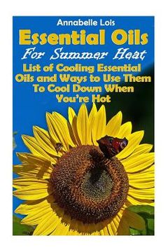 portada Essential Oils for Summer Heat: List of Cooling Essential Oils and Ways to Use Them to Cool Down When You're Hot: (Young Living Essential Oils Guide,