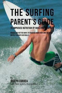 portada The Surfing Parent's Guide to Improved Nutrition by Boosting Your RMR: Newer and Better Ways to Nourish Your Body and Increase Muscle Growth Naturally (en Inglés)