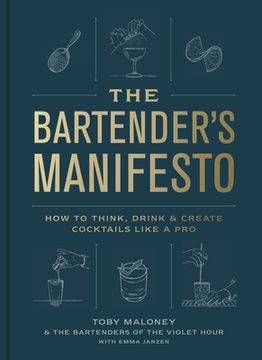 portada The Bartender'S Manifesto: How to Think, Drink, and Create Cocktails Like a pro (en Inglés)
