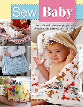portada Sew Baby: 20 Cute and Colourful Projects for the Home, the Nursery and on the go (en Inglés)