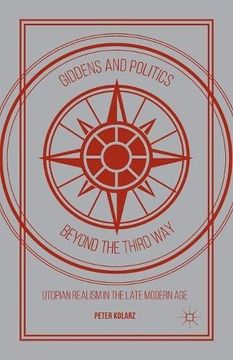 portada Giddens and Politics Beyond the Third Way: Utopian Realism in the Late Modern age (libro en Inglés)
