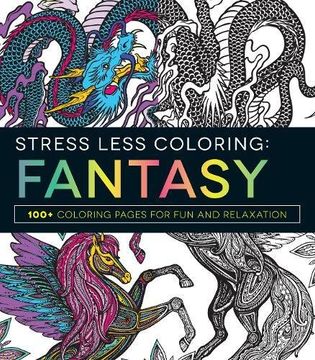 portada Stress Less Coloring - Fantasy: 100+ Coloring Pages for Fun and Relaxation