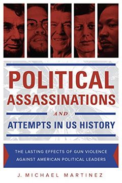 portada Political Assassinations and Attempts in Us History: The Lasting Effects of Gun Violence Against American Political Leaders