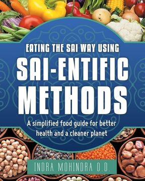 portada Eating the Sai Way Using Sai-Entific Methods: A Simplified Food Guide for Better Health and a Cleaner Planet