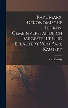 portada Karl Marx' Dekonomische Lehren, Gemeinverständlich Dargestellt und Erläutert von Karl Kautsky (en Alemán)