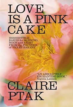 portada Love is a Pink Cake: Irresistible Bakes for Morning, Noon, and Night (en Inglés)