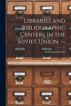 portada Libraries and Bibliographic Centers in the Soviet Union. --