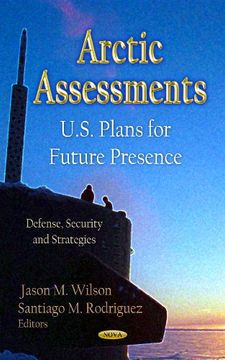 portada Arctic Assessments: U. S. Plans for Future Presence (Defense, Security and Strategies: Government Procedures and Operations) (en Inglés)