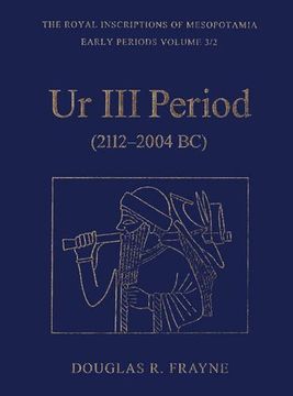 portada Ur iii Period (2112-2004 bc) (The Royal Inscriptions of Mesopotamia) (en Inglés)