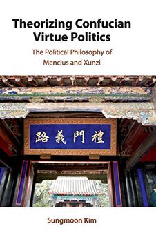 portada Theorizing Confucian Virtue Politics: The Political Philosophy of Mencius and Xunzi (in English)