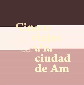 portada Cinco Viajes a la Ciudad de am (in Spanish)
