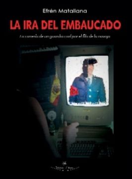 portada La ira del Embaucado: La Correria de un Guarda Civil por el Filo de la Navaja