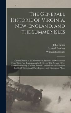 portada The Generall Historie of Virginia, New-England, and the Summer Isles: With the Names of the Adventurers, Planters, and Governours From Their First Beg