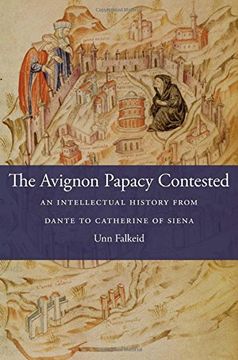portada The Avignon Papacy Contested: An Intellectual History from Dante to Catherine of Siena (I Tatti Studies in Italian Renaissance History)