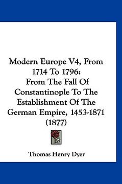 portada modern europe v4, from 1714 to 1796: from the fall of constantinople to the establishment of the german empire, 1453-1871 (1877)