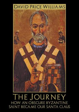 portada The Journey: How an Obscure Byzantine Saint Became our Santa Claus (en Inglés)