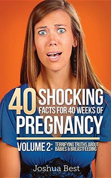 portada 40 Shocking Facts for 40 Weeks of Pregnancy - Volume 2: Terrifying Truths About Babies & Breastfeeding