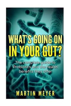 portada What's going on in your gut?: The complete guide to Probiotics and the health benefits they offer