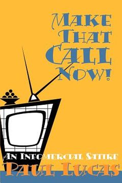 portada make that call now!: an infomercial satire (en Inglés)