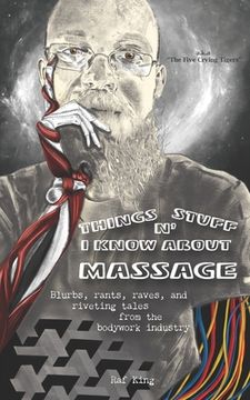 portada Things N' Stuff I Know About Massage: Blurbs, rants, raves, and riveting tales from the bodywork industry