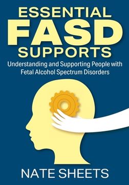portada Essential FASD Supports: Understanding and Supporting People with Fetal Alcohol Spectrum Disorders