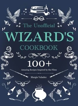 portada The Unofficial Wizard'S Cookbook: 100+ Amazing Recipes Inspired by the Films (en Inglés)