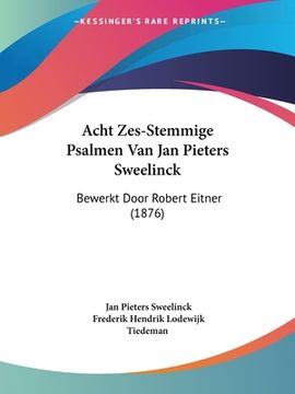 portada Acht Zes-Stemmige Psalmen Van Jan Pieters Sweelinck: Bewerkt Door Robert Eitner (1876)